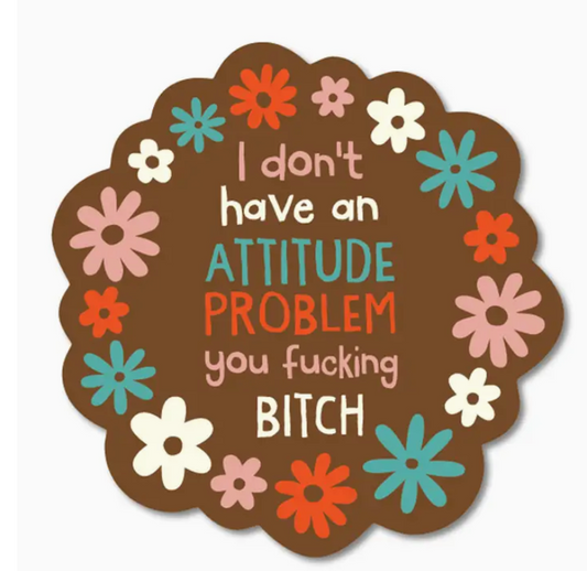 FUN - I Don't Have an Attitude Problem You Fing Bitch Sticker