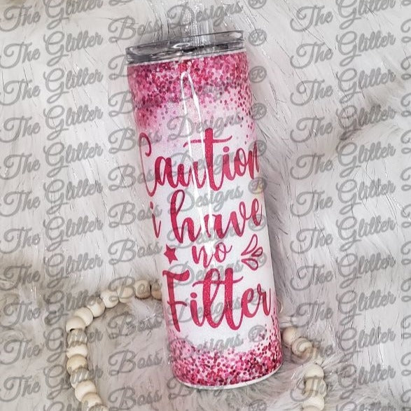 Caution I Have No Filter - 20 oz Skinny - Glitter Boss