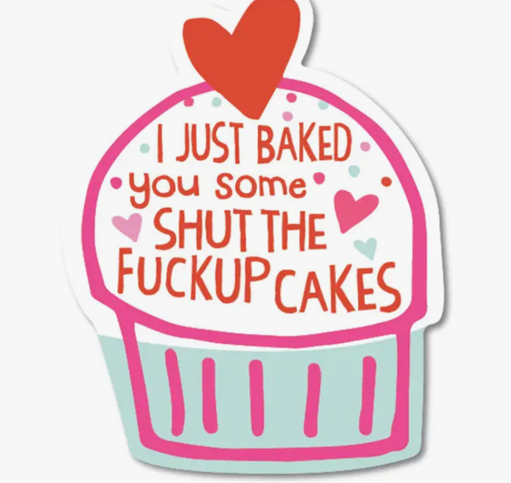 FUN - I Just Baked You Some Shut the Fuck Up Cakes Sticker