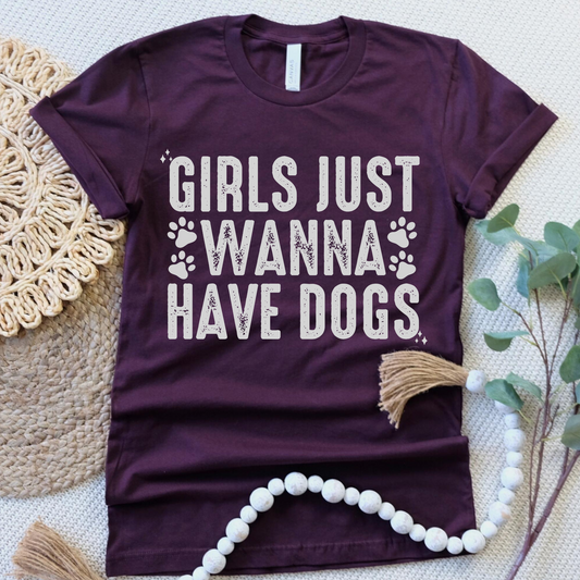 Girls Just Want To Have Dogs Shirt- Desert Roots