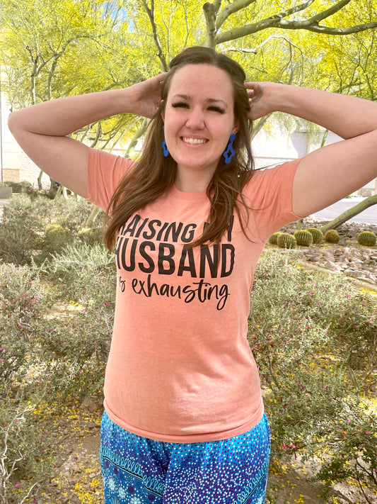 Raising My Husband T-Shirt - So Sassy